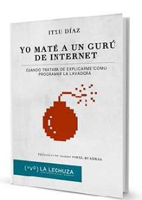  “Yo maté a un gurú de Internet”, publicado por Ciudadela, un tratado de “humor españolísimo, quijotesco, del que satiriza las obsesiones”.